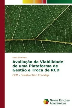 Livro Avaliação da Viabilidade de uma Plataforma de Gestão e Troca de RCD: CEM - Construction Eco Map - Resumo, Resenha, PDF, etc.