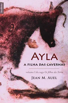 Livro Ayla. A Filha das Cavernas - Volume 1 - Resumo, Resenha, PDF, etc.