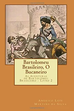 Livro Bartolomeu Brasileiro, O Bucaneiro: As Aventuras de Bartolomeu Brasileiro - Livro 2 - Resumo, Resenha, PDF, etc.