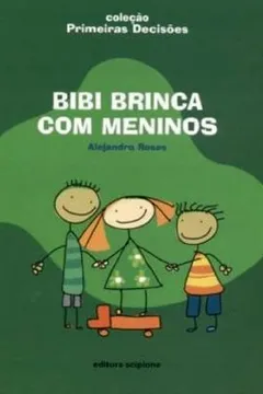 Livro Bibi Brinca com Meninos - Coleção Primeiras Decisões - Resumo, Resenha, PDF, etc.