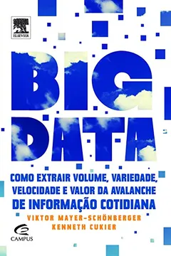 Livro Big Data. Como Extrair Volume, Variedade, Velocidade e Valor da Avalanche de Informação Cotidiana - Resumo, Resenha, PDF, etc.