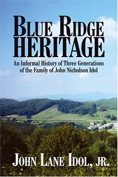 Livro Blue Ridge Heritage: An Informal History of Three Generations of the Family of John Nicholson Idol - Resumo, Resenha, PDF, etc.