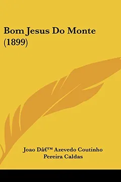 Livro Bom Jesus Do Monte (1899) - Resumo, Resenha, PDF, etc.
