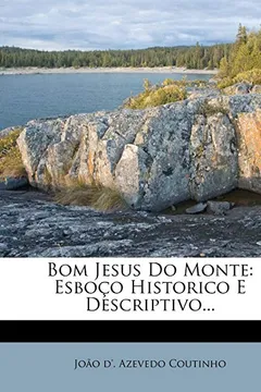 Livro Bom Jesus Do Monte: Esboco Historico E Descriptivo... - Resumo, Resenha, PDF, etc.