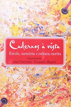Livro Cadernos A Vista. Escola, Memoria E Cultura Escrita - Resumo, Resenha, PDF, etc.
