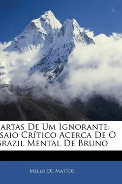 Livro Cartas de Um Ignorante: Ensaio Critico Acerca de O Brazil Mental de Bruno - Resumo, Resenha, PDF, etc.