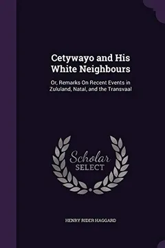 Livro Cetywayo and His White Neighbours: Or, Remarks on Recent Events in Zululand, Natal, and the Transvaal - Resumo, Resenha, PDF, etc.