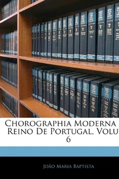 Livro Chorographia Moderna Do Reino de Portugal, Volume 6 - Resumo, Resenha, PDF, etc.
