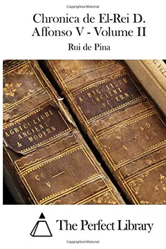Livro Chronica de El-Rei D. Affonso V - Volume II - Resumo, Resenha, PDF, etc.
