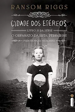 Livro Cidade dos Etéreos - Livro II. Série O Orfanato da Srta. Peregrine Para Crianças Peculiares - Resumo, Resenha, PDF, etc.