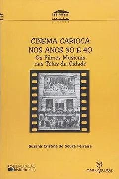 Livro Cinema Carioca Nos Anos 30 E 40 - Os Filmes Musicais Nas Telas Da Cida - Resumo, Resenha, PDF, etc.