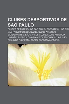Livro Clubes Desportivos de Sao Paulo: Clubes de Futebol de Sao Paulo, Esporte Clube Sirio, Sao Paulo Futebol Clube, Clube Atletico Bandeirantes - Resumo, Resenha, PDF, etc.