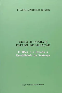 Livro Coisa Julgada e Estado de Filiação. O DNA e o Desafio a Estabilidade - Resumo, Resenha, PDF, etc.