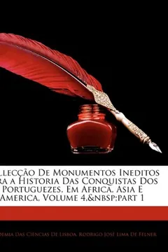 Livro Colleccao de Monumentos Ineditos Para a Historia Das Conquistas DOS Portuguezes, Em Africa, Asia E America, Volume 4, Part 1 - Resumo, Resenha, PDF, etc.