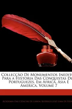 Livro Colleccao de Monumentos Ineditos Para a Historia Das Conquistas DOS Portuguezes, Em Africa, Asia E America, Volume 7 - Resumo, Resenha, PDF, etc.