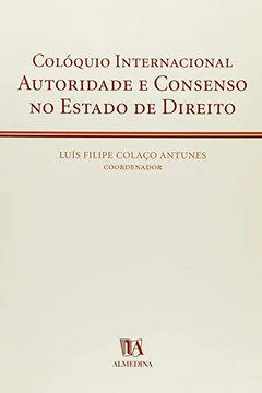 Livro Coloquio Internacional Autoridade E Consenso No Estado De Direito - Resumo, Resenha, PDF, etc.