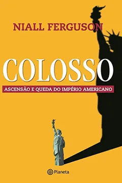 Livro Colosso. Ascensão e Queda do Império Americano - Resumo, Resenha, PDF, etc.