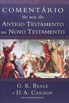 Livro Comentário Do Uso Do Antigo Testamento No Novo Testamento - Resumo, Resenha, PDF, etc.