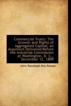 Livro Commercial Trusts: The Growth and Rights of Aggregated Capital; An Argument Delivered Before the Ind - Resumo, Resenha, PDF, etc.