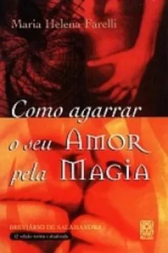 Livro Como Agarrar O Seu Amor Pela Magia - Resumo, Resenha, PDF, etc.