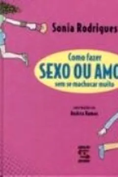 Livro Como Fazer Sexo ou Amor sem Se Machucar Muito - Resumo, Resenha, PDF, etc.