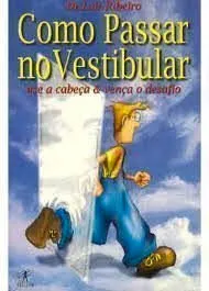 Livro Como Passar No Vestibular: Use A Cabeça E Vença... - Resumo, Resenha, PDF, etc.