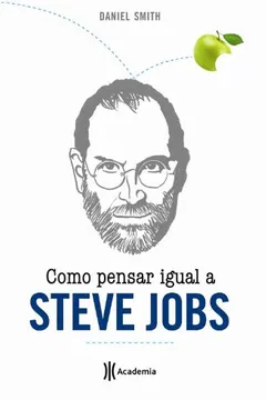 Livro Como Pensar Igual a Steve Jobs - Resumo, Resenha, PDF, etc.