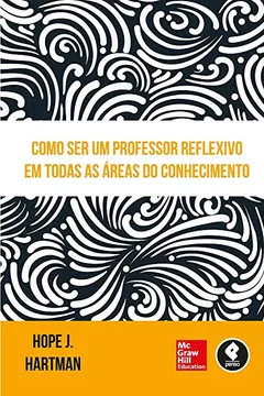 Livro Como Ser Um Professor Reflexivo em Todas as Áreas do Conhecimento - Resumo, Resenha, PDF, etc.