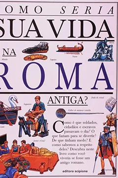 Livro Como Seria Sua Vida Na Roma Antiga? - Coleção Como Seria Sua Vida - Resumo, Resenha, PDF, etc.
