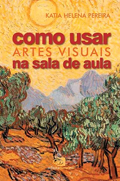 Livro Como Usar Artes Visuais na Sala de Aula - Resumo, Resenha, PDF, etc.