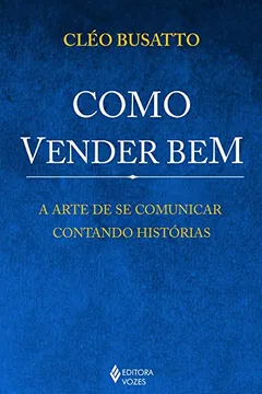Livro Como Vender Bem. A Arte de Se Comunicar Contando Histórias - Resumo, Resenha, PDF, etc.