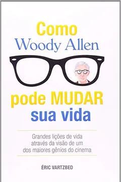 Livro Como Woody Allen Pode Mudar Sua Vida - Resumo, Resenha, PDF, etc.