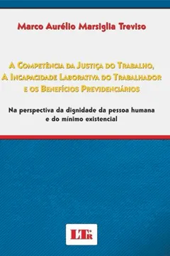 Livro Competência da Justiça do Trabalho, a Incapacidade Laborativa do Trabalhador e os Beneficios - Resumo, Resenha, PDF, etc.