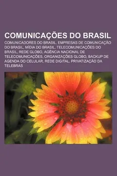 Livro Comunicacoes Do Brasil: Comunicadores Do Brasil, Empresas de Comunicacao Do Brasil, Midia Do Brasil, Telecomunicacoes Do Brasil, Rede Globo - Resumo, Resenha, PDF, etc.