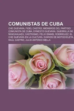 Livro Comunistas de Cuba: Che Guevara, Fidel Castro, Miembros del Partido Comunista de Cuba, Ernesto Guevara, Guerrilla de Nancahuazu, Castrismo - Resumo, Resenha, PDF, etc.