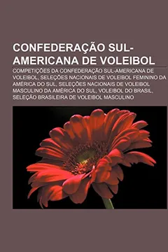 Livro Confederacao Sul-Americana de Voleibol: Competicoes Da Confederacao Sul-Americana de Voleibol - Resumo, Resenha, PDF, etc.