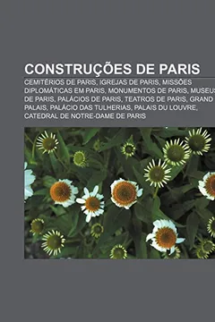 Livro Construcoes de Paris: Cemiterios de Paris, Igrejas de Paris, Missoes Diplomaticas Em Paris, Monumentos de Paris, Museus de Paris - Resumo, Resenha, PDF, etc.