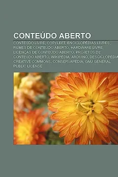 Livro Conteudo Aberto: Conteudo Livre, Copyleft, Enciclopedias Livres, Filmes de Conteudo Aberto, Hardware Livre, Licencas de Conteudo Aberto - Resumo, Resenha, PDF, etc.