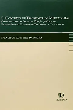 Livro Contrato de Transporte de Mercadorias. Contributo Para o Estudo da Posição Jurídica do Destinatário no Contrato de Transporte de Mercadorias - Resumo, Resenha, PDF, etc.
