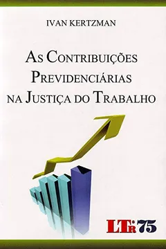 Livro Contribuições Previdenciárias na Justiça do Trabalho - Resumo, Resenha, PDF, etc.