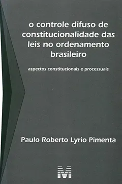 Livro Controle Difuso de Constitucionalidade das Leis no Ordenamento Brasileiro - Resumo, Resenha, PDF, etc.