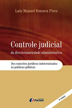 Livro Controle Judicial da Discricionariedade Administrativa. Dos Conceitos Jurídicos Indeterminados às Políticas Públicas - Resumo, Resenha, PDF, etc.