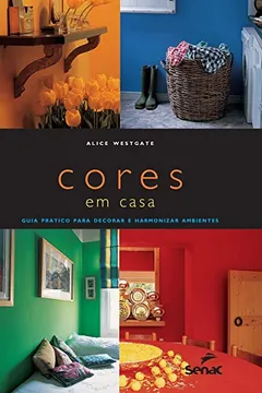 Livro Cores em Casa. Guia Prático Para Decorar e Harmonizar Ambientes - Resumo, Resenha, PDF, etc.