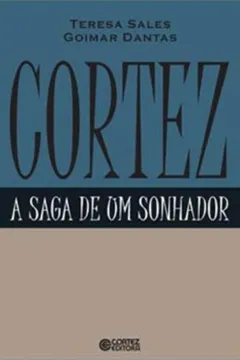 Livro Cortez. A Saga de Um Sonhador - Resumo, Resenha, PDF, etc.