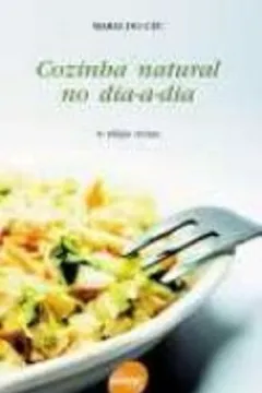 Livro Cozinha Natural No Dia-A-Dia - Resumo, Resenha, PDF, etc.