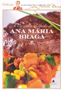 Livro Cozinha Rápida de Ana Maria Braga - Resumo, Resenha, PDF, etc.