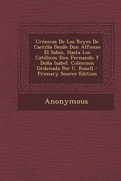 Livro Cronicas de Los Reyes de Castilla Desde Don Alfonso El Sabio, Hasta Los Catolicos Don Fernando y Dona Isabel. Coleccion Ordenada Por C. Rosell - Prima - Resumo, Resenha, PDF, etc.