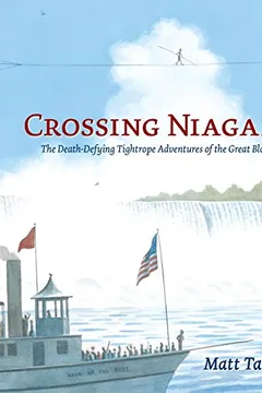 Livro Crossing Niagara: The Death-Defying Tightrope Adventures of the Great Blondin - Resumo, Resenha, PDF, etc.