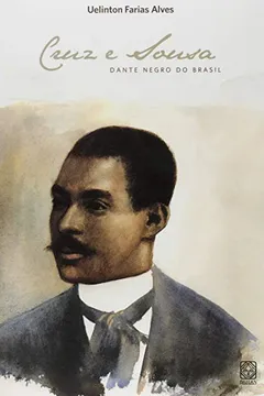Livro Cruz E Sousa. Dante Negro Do Brasil - Resumo, Resenha, PDF, etc.