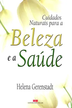 Livro Cuidados Naturais Com A Beleza E A Saúde - Resumo, Resenha, PDF, etc.